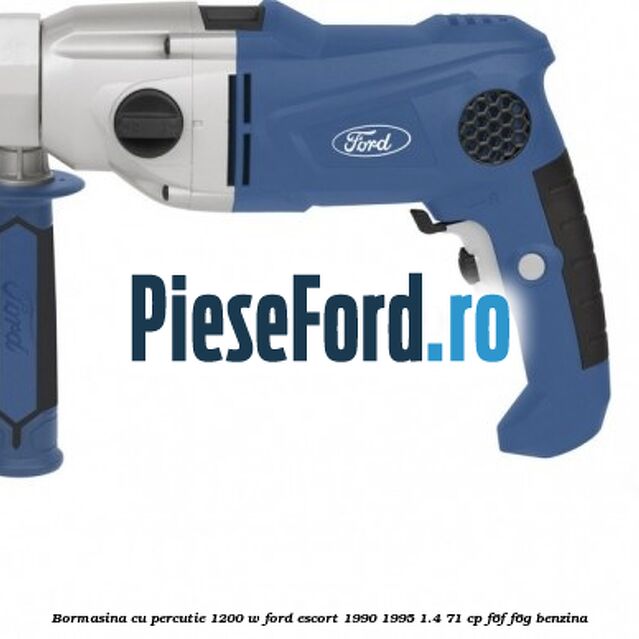 Bormasina cu percutie 1200 W Ford Escort 1990-1995 1.4 71 cp F6F, F6G benzina