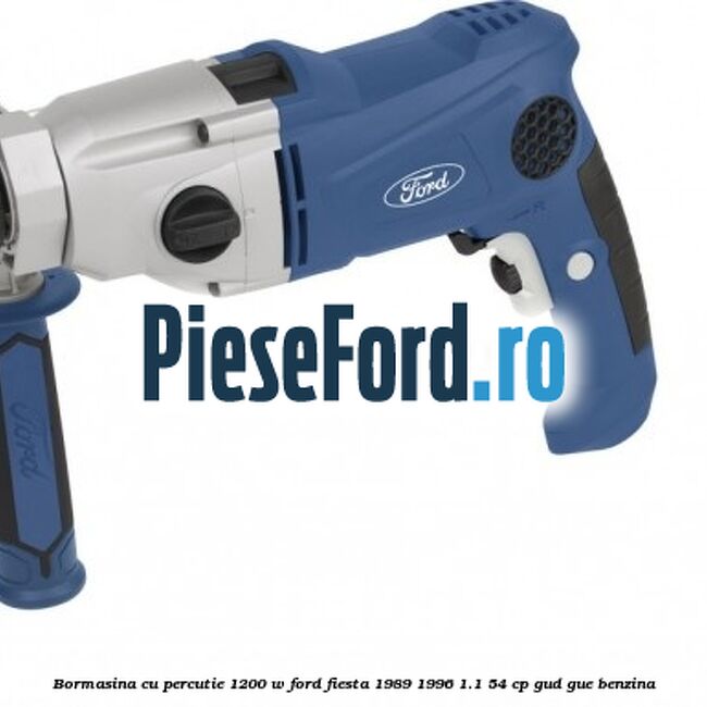 Bormasina cu percutie 1200 W Ford Fiesta 1989-1996 1.1 54 cp