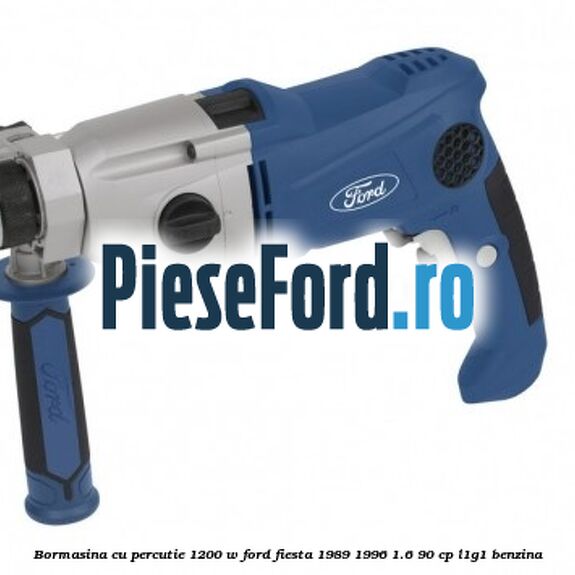 Bormasina cu percutie 1200 W Ford Fiesta 1989-1996 1.6 90 cp L1G1 benzina