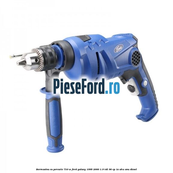 Bormasina cu percutie 710 W Ford Galaxy 1995-2000 1.9 TDI 90 cp 1Z, AHU, ANU diesel