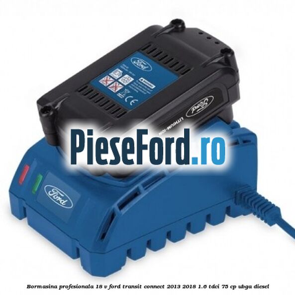 Bormasina profesionala 18 V Ford Transit Connect 2013-2018 1.6 TDCi 75 cp UBGA diesel