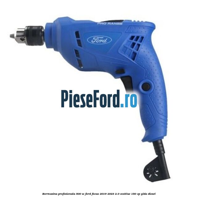 Bormasina profesionala 500 W Ford Focus 2019-2023 2.0 EcoBlue 150 cp YLDA diesel