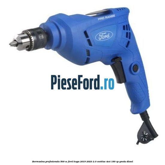 Bormasina profesionala 500 W Ford Kuga 2019-2023 2.0 EcoBlue 4x4 190 cp YMDA diesel