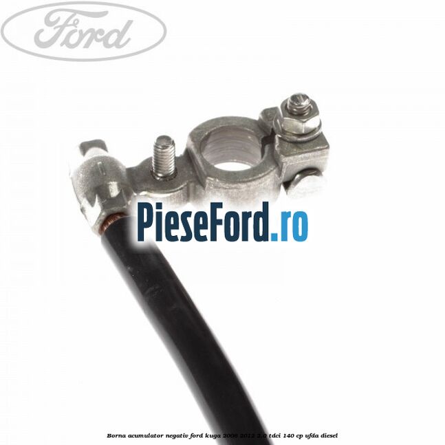 Borna acumulator negativ Ford Kuga 2008-2012 2.0 TDCI 140 cp Borna acumulator negativ Ford Kuga 2008-2012 2.0 TDCI 140 cp UFDA diesel