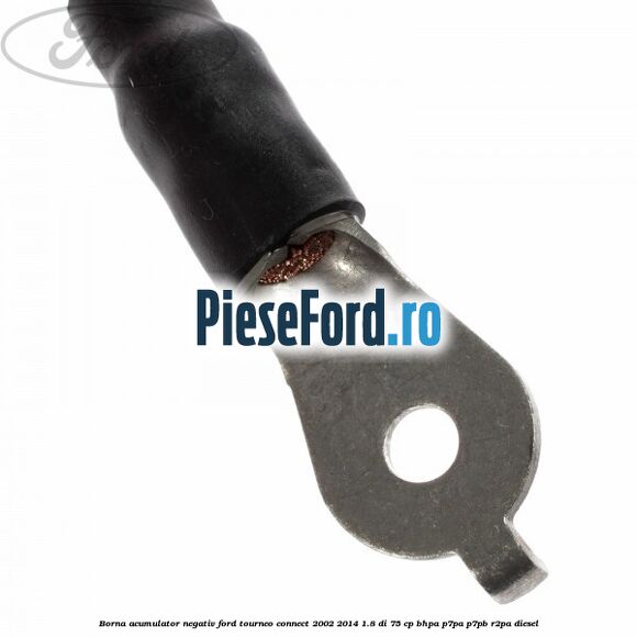 Borna acumulator negativ Ford Tourneo Connect 2002-2014 1.8 Di 75 cp Borna acumulator negativ Ford Tourneo Connect 2002-2014 1.8 Di 75 cp BHPA, P7PA, P7PB, R2PA diesel