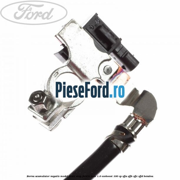 Borna acumulator negativ, model start stop Ford B-Max 1.0 EcoBoost 100 cp SFJA, SFJB, SFJC, SFJD benzina