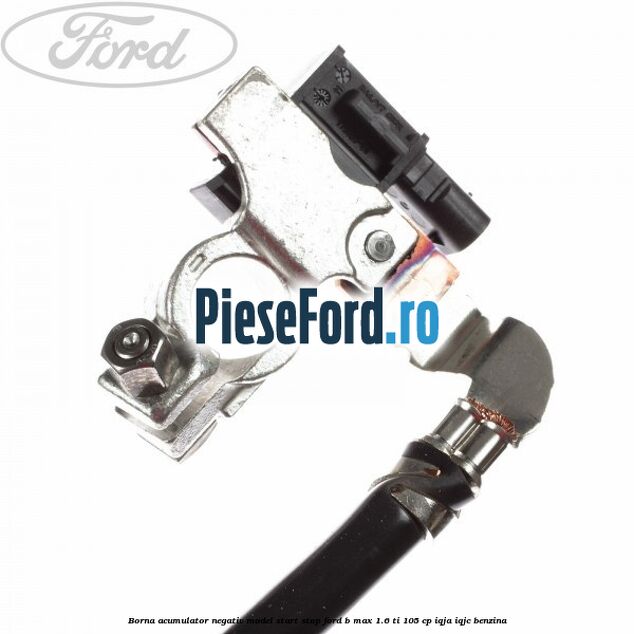 Borna acumulator negativ, model start stop Ford B-Max 1.6 Ti 105 cp IQJA, IQJC benzina