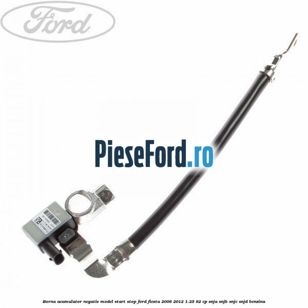 Borna acumulator negativ, model start stop Ford Fiesta 2008-2012 1.25 82 cp SNJA, SNJB, SNJC, SNJD benzina