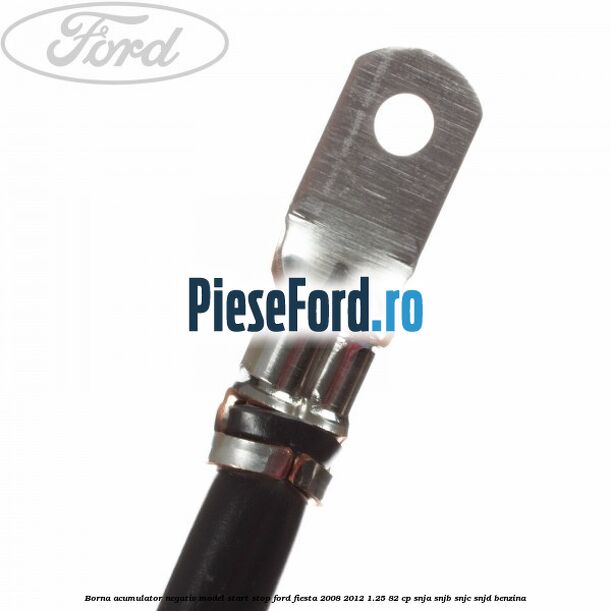 Borna acumulator negativ, model start stop Ford Fiesta 2008-2012 1.25 82 cp SNJA, SNJB, SNJC, SNJD benzina