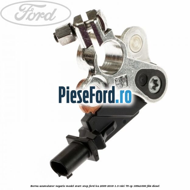 Borna acumulator negativ, model start stop Ford Ka 2009-2016 1.3 TDCi 75 cp 169A1000, FD4 diesel