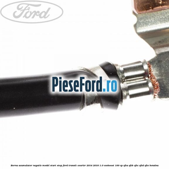 Borna acumulator negativ, model start stop Ford Transit Courier 2014-2018 1.0 EcoBoost 100 cp SFCA, SFCB, SFCC, SFCD, SFCE benzina