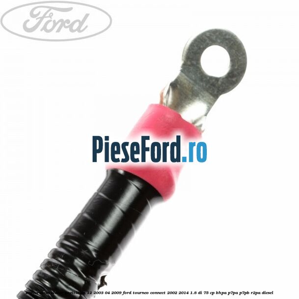 Borna acumulator pozitiv an 12/2003-04/2009 Ford Tourneo Connect 2002-2014 1.8 Di 75 cp BHPA, P7PA, P7PB, R2PA diesel