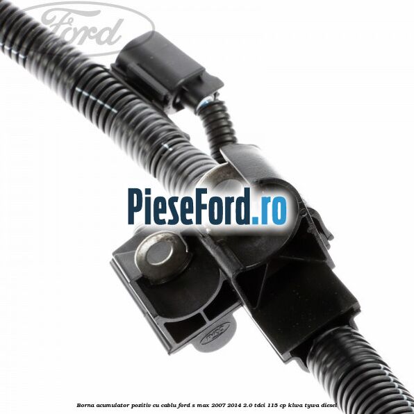Borna acumulator pozitiv cu cablu Ford S-Max 2007-2014 2.0 TDCi 115 cp KLWA, TYWA diesel
