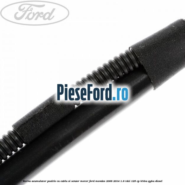 Borna acumulator pozitiv cu cablu si senzor motor Ford Mondeo 2008-2014 1.8 TDCi 125 cp KHBA, QYBA diesel