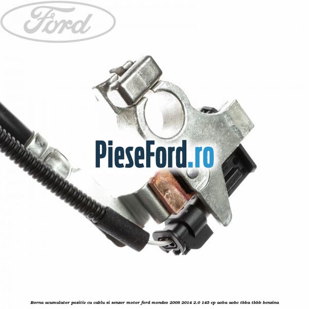 Borna acumulator pozitiv cu cablu si senzor motor Ford Mondeo 2008-2014 2.0 145 cp Borna acumulator pozitiv cu cablu si senzor motor Ford Mondeo 2008-2014 2.0 145 cp AOBA, AOBC, TBBA, TBBB benzina