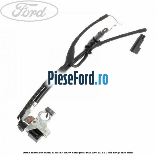 Borna acumulator pozitiv cu cablu si senzor motor Ford S-Max 2007-2014 2.0 TDCi 130 cp AZWA diesel