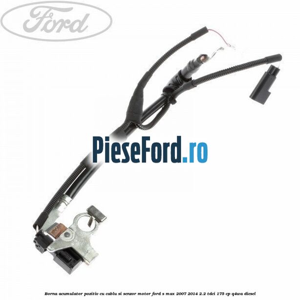 Borna acumulator pozitiv cu cablu si senzor motor Ford S-Max 2007-2014 2.2 TDCi 175 cp Q4WA diesel