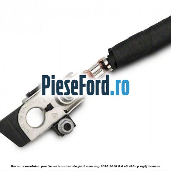 Borna acumulator pozitiv cutie automata Ford Mustang 2015-2018 5.0 V8 418 cp MF8F benzina