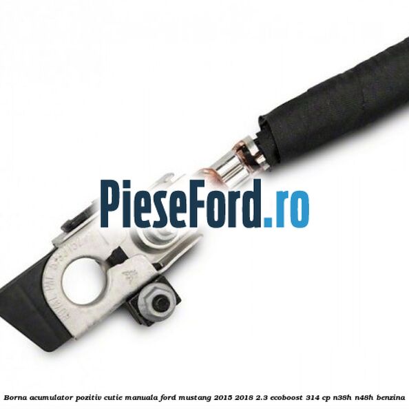 Borna acumulator pozitiv cutie manuala Ford Mustang 2015-2018 2.3 EcoBoost 314 cp N38H, N48H benzina