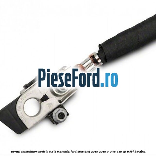 Borna acumulator pozitiv cutie manuala Ford Mustang 2015-2018 5.0 V8 418 cp MF8F benzina