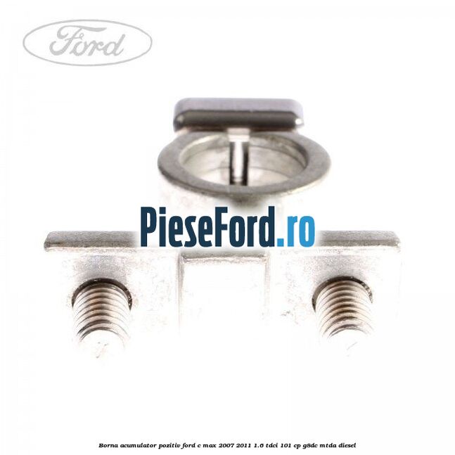 Borna acumulator pozitiv Ford C-Max 2007-2011 1.6 TDCi 101 cp G8DC, MTDA diesel