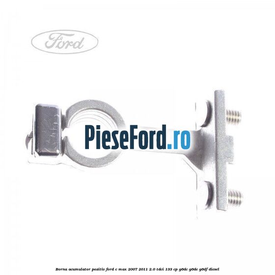 Borna acumulator pozitiv Ford C-Max 2007-2011 2.0 TDCi 133 cp G6DC, G6DE, G6DF diesel