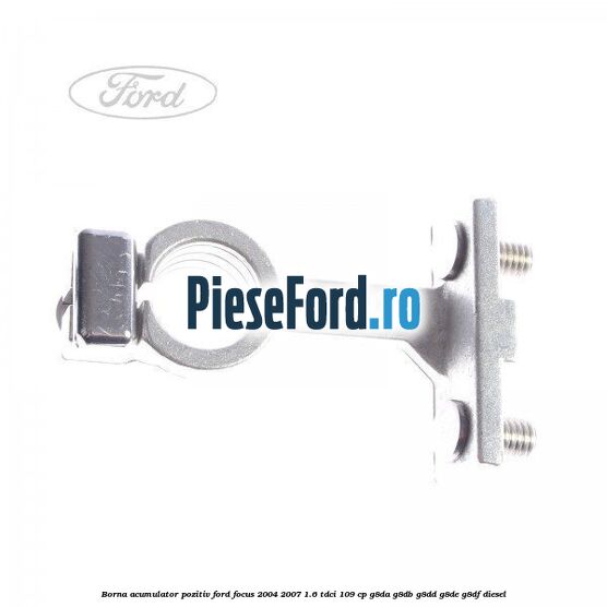 Borna acumulator pozitiv Ford Focus 2004-2007 1.6 TDCi 109 cp G8DA, G8DB, G8DD, G8DE, G8DF diesel