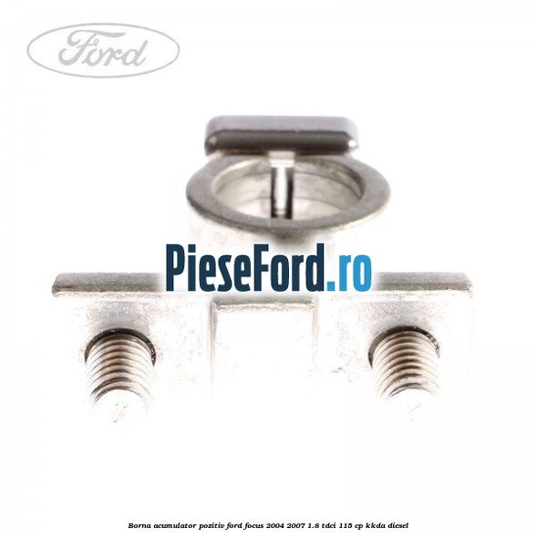 Borna acumulator pozitiv Ford Focus 2004-2007 1.8 TDCi 115 cp KKDA diesel