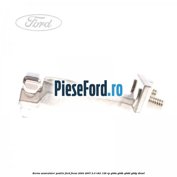 Borna acumulator pozitiv Ford Focus 2004-2007 2.0 TDCi 136 cp G6DA, G6DB, G6DD, G6DG diesel