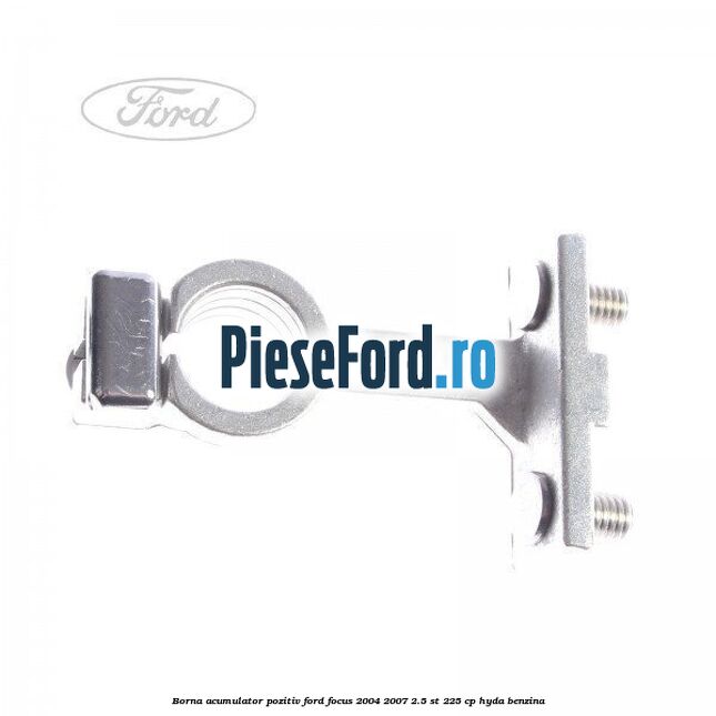 Borna acumulator pozitiv Ford Focus 2004-2007 2.5 ST 225 cp HYDA benzina