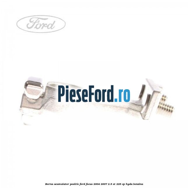 Borna acumulator pozitiv Ford Focus 2004-2007 2.5 ST 225 cp Borna acumulator pozitiv Ford Focus 2004-2007 2.5 ST 225 cp HYDA benzina