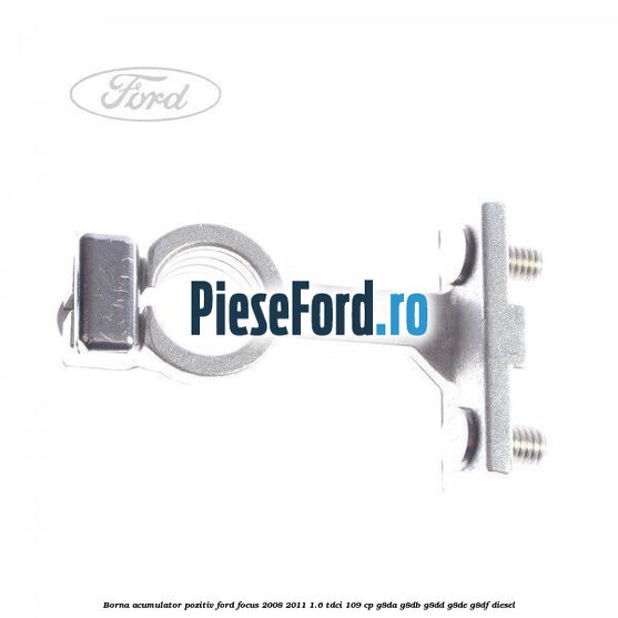 Borna acumulator pozitiv Ford Focus 2008-2011 1.6 TDCi 109 cp G8DA, G8DB, G8DD, G8DE, G8DF diesel