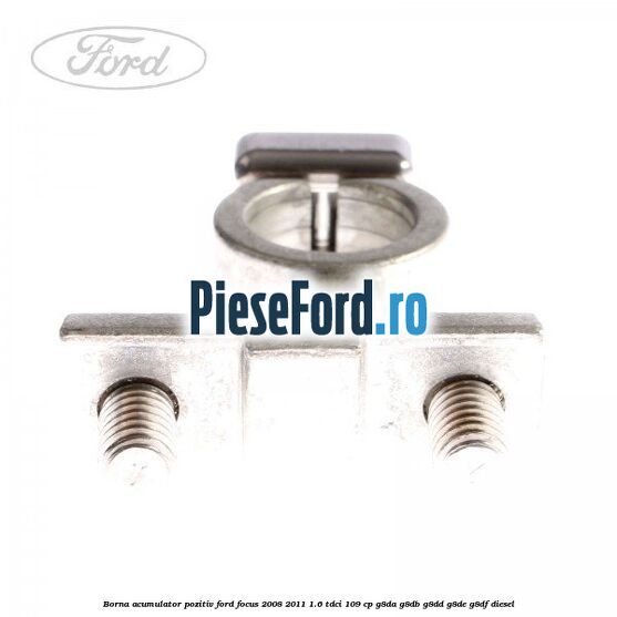 Borna acumulator pozitiv Ford Focus 2008-2011 1.6 TDCi 109 cp G8DA, G8DB, G8DD, G8DE, G8DF diesel