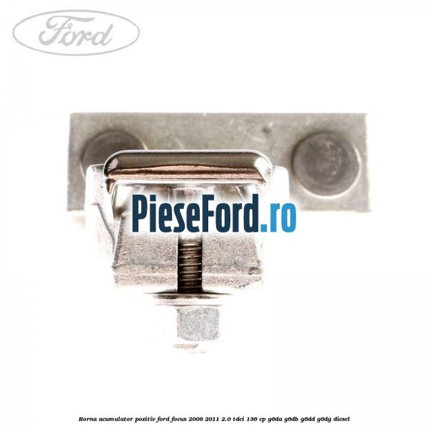 Borna acumulator pozitiv Ford Focus 2008-2011 2.0 TDCi 136 cp G6DA, G6DB, G6DD, G6DG diesel