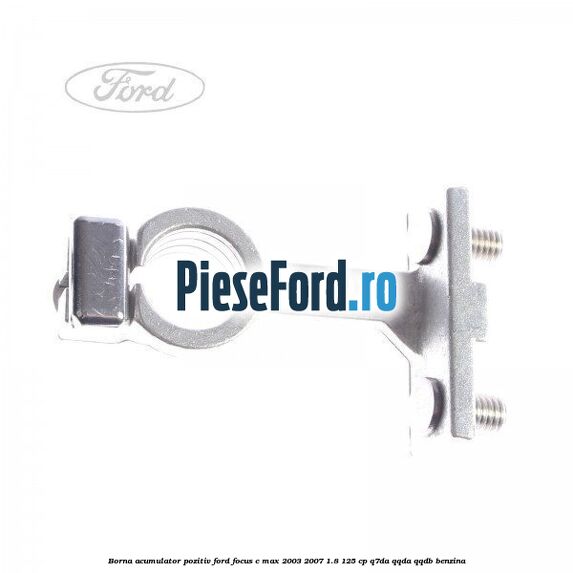 Borna acumulator pozitiv Ford Focus C-Max 2003-2007 1.8 125 cp Q7DA, QQDA, QQDB benzina
