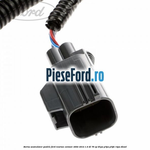 Borna acumulator pozitiv Ford Tourneo Connect 2002-2014 1.8 Di 75 cp BHPA, P7PA, P7PB, R2PA diesel