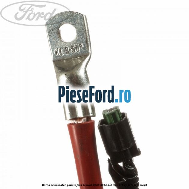 Borna acumulator pozitiv Ford Transit 2006-2014 2.4 TDCi 115 cp JXFA, JXFC diesel