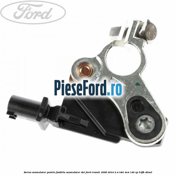 Borna acumulator pozitiv fuzibila acumulator doi Ford Transit 2006-2014 2.4 TDCi 4x4 140 cp Borna acumulator pozitiv fuzibila acumulator doi Ford Transit 2006-2014 2.4 TDCi 4x4 140 cp H9FB diesel