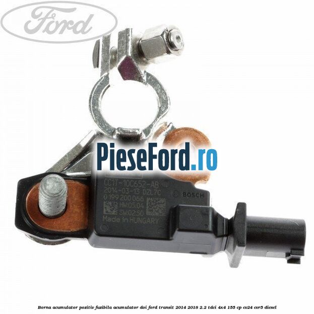 Borna acumulator pozitiv fuzibila acumulator doi Ford Transit 2014-2018 2.2 TDCi 4x4 155 cp CV24, CVR5 diesel