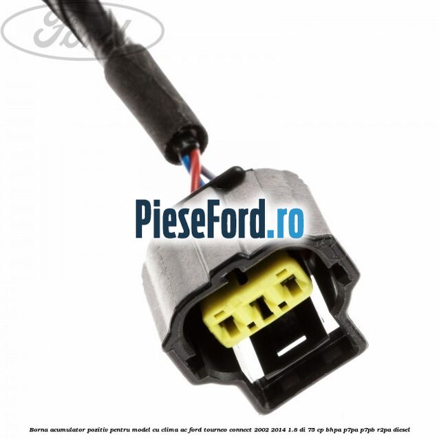 Borna acumulator pozitiv pentru model cu clima AC Ford Tourneo Connect 2002-2014 1.8 Di 75 cp Borna acumulator pozitiv pentru model cu clima AC Ford Tourneo Connect 2002-2014 1.8 Di 75 cp BHPA, P7PA, P7PB, R2PA diesel