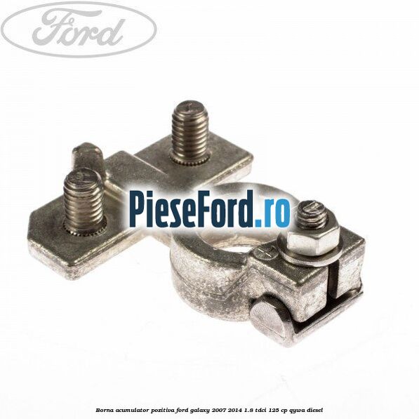Borna acumulator pozitiva Ford Galaxy 2007-2014 1.8 TDCi 125 cp QYWA diesel