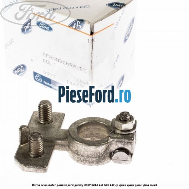 Borna acumulator pozitiva Ford Galaxy 2007-2014 2.0 TDCi 140 cp QXWA, QXWB, QXWC, UFWA diesel