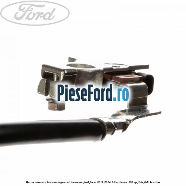 Borna minus cu BMS management incarcare Ford Focus 2011-2014 1.6 EcoBoost 182 cp JTDA, JTDB benzina