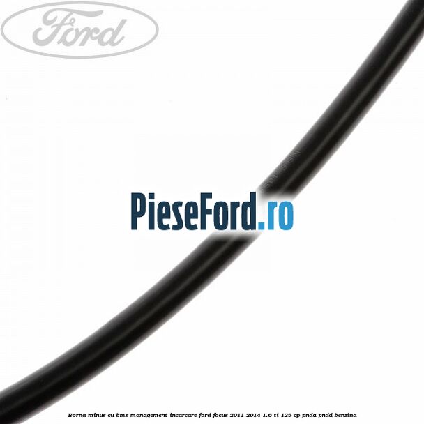 Borna minus cu BMS management incarcare Ford Focus 2011-2014 1.6 Ti 125 cp Borna minus cu BMS management incarcare Ford Focus 2011-2014 1.6 Ti 125 cp PNDA, PNDD benzina