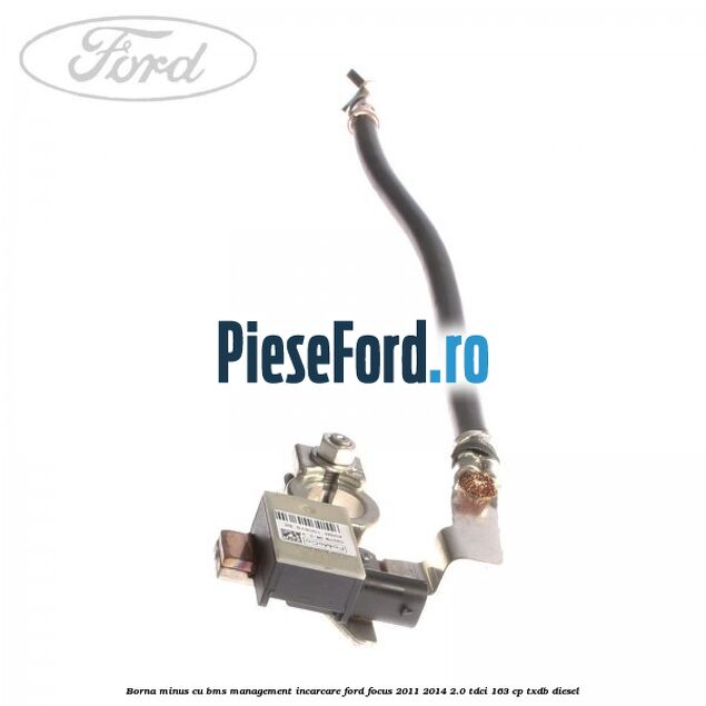 Borna minus cu BMS management incarcare Ford Focus 2011-2014 2.0 TDCi 163 cp TXDB diesel