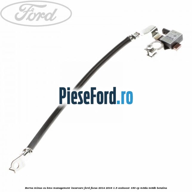 Borna minus cu BMS management incarcare Ford Focus 2014-2018 1.5 EcoBoost 150 cp M8DA, M8DB benzina