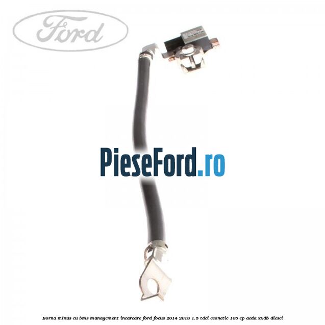 Borna minus cu BMS management incarcare Ford Focus 2014-2018 1.5 TDCi ECOnetic 105 cp AEDA, XXDB diesel