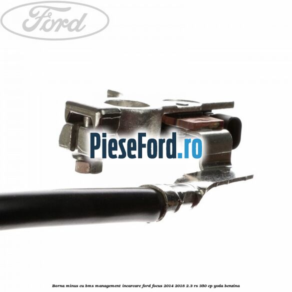 Borna minus cu BMS management incarcare Ford Focus 2014-2018 2.3 RS 350 cp Borna minus cu BMS management incarcare Ford Focus 2014-2018 2.3 RS 350 cp YVDA benzina