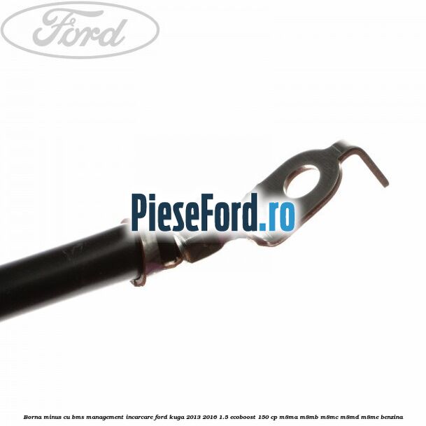 Borna minus cu BMS management incarcare Ford Kuga 2013-2016 1.5 EcoBoost 150 cp Borna minus cu BMS management incarcare Ford Kuga 2013-2016 1.5 EcoBoost 150 cp M8MA, M8MB, M8MC, M8MD, M8ME benzina