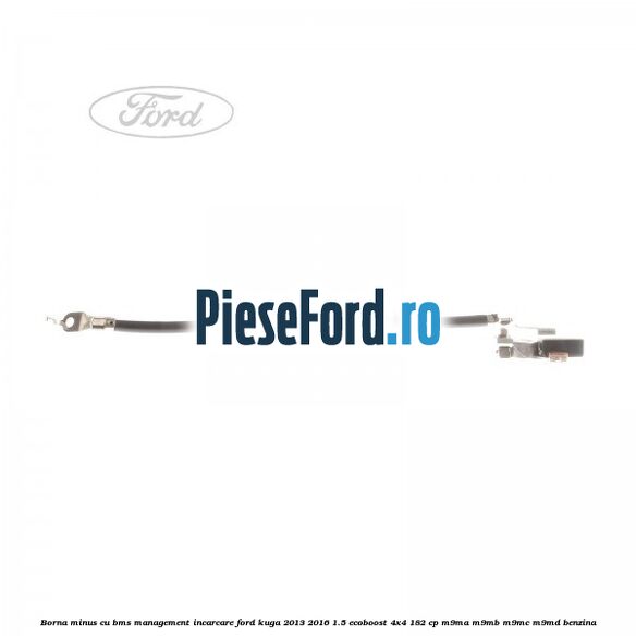 Borna minus cu BMS management incarcare Ford Kuga 2013-2016 1.5 EcoBoost 4x4 182 cp M9MA, M9MB, M9MC, M9MD benzina